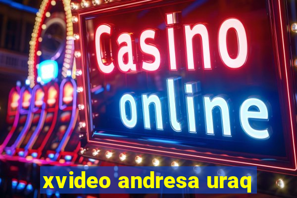 xvideo andresa uraq